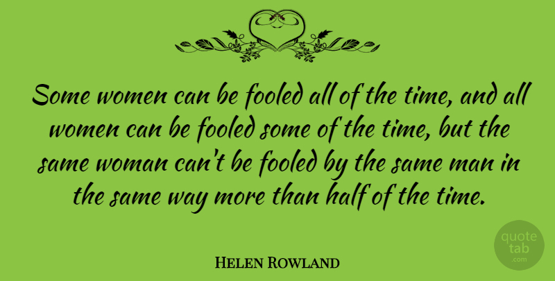 Helen Rowland Quote About Time, Women, Literature: Some Women Can Be Fooled...
