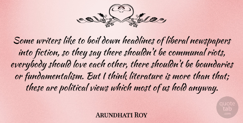 Arundhati Roy Quote About Thinking, Views, Political: Some Writers Like To Boil...
