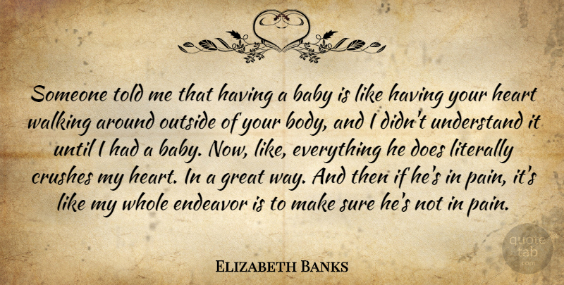 Elizabeth Banks Quote About Crushes, Endeavor, Great, Literally, Outside: Someone Told Me That Having...
