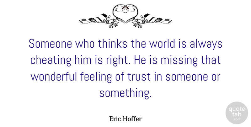 Eric Hoffer Quote About Trust, Cheating, Thinking: Someone Who Thinks The World...