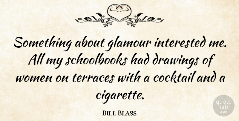 Bill Blass Quote About Drawing, Style, Cocktails: Something About Glamour Interested Me...