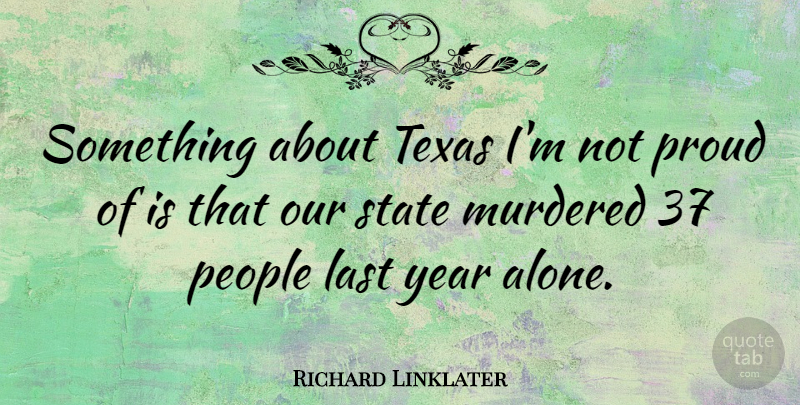 Richard Linklater Quote About Texas, Years, People: Something About Texas Im Not...