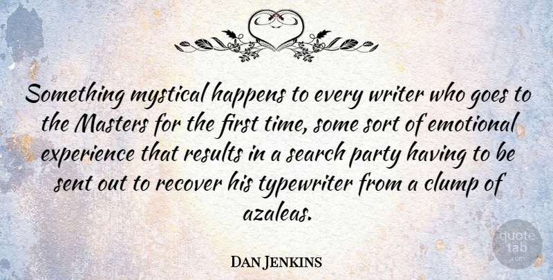 Dan Jenkins Quote About Emotional, Experience, Goes, Happens, Masters: Something Mystical Happens To Every...