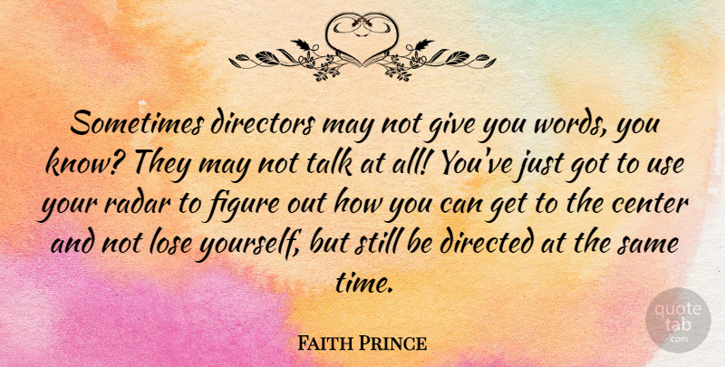 Faith Prince Quote About Giving, Use, May: Sometimes Directors May Not Give...