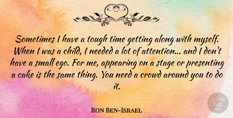 Ron Ben-Israel Quote About Children, Cake, Tough Times: Sometimes I Have A Tough...