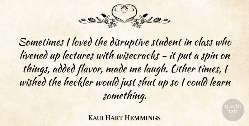 Kaui Hart Hemmings Quote About Added, Class, Disruptive, Lectures, Shut: Sometimes I Loved The Disruptive...