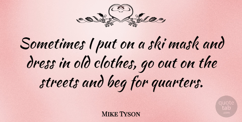 Mike Tyson Quote About Sports, Clothes, Dresses: Sometimes I Put On A...