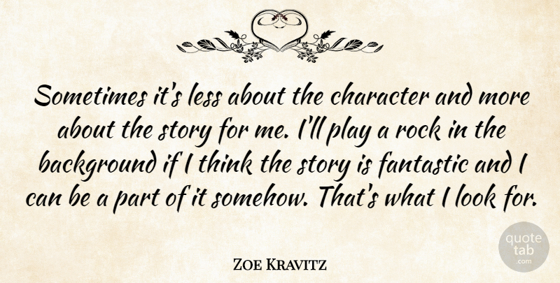 Zoe Kravitz Quote About Fantastic, Less: Sometimes Its Less About The...