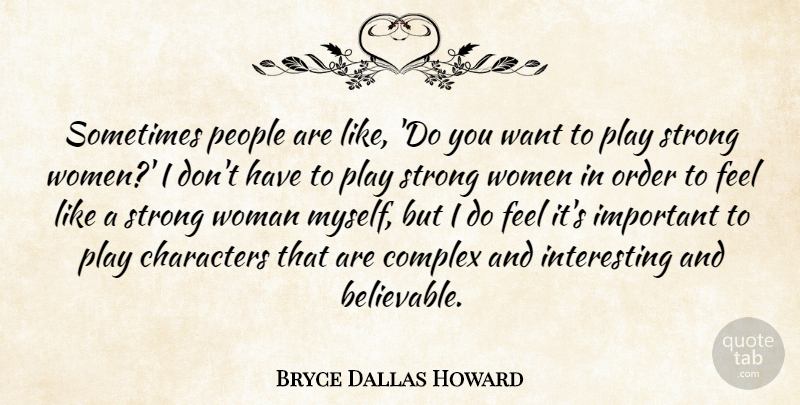 Bryce Dallas Howard Quote About Characters, Complex, Order, People, Women: Sometimes People Are Like Do...