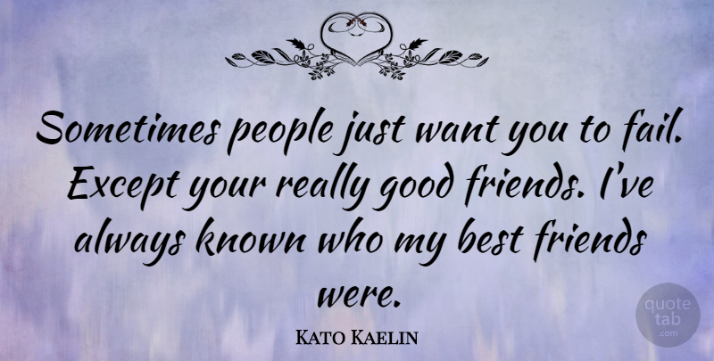 Kato Kaelin Quote About Good Friend, People, My Best Friend: Sometimes People Just Want You...