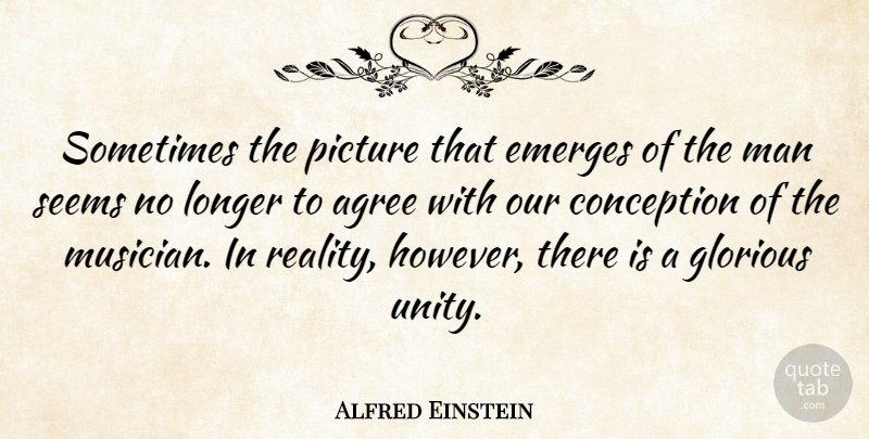Alfred Einstein Quote About Reality, Men, Unity: Sometimes The Picture That Emerges...
