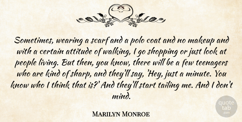 Marilyn Monroe Quote About Attitude, Certain, Coat, Few, Makeup: Sometimes Wearing A Scarf And...