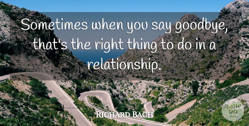 Richard Bach Quote About Goodbye, Sometimes, Things To Do: Sometimes When You Say Goodbye...