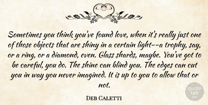 Deb Caletti Quote About Cutting, Thinking, Glasses: Sometimes You Think Youve Found...
