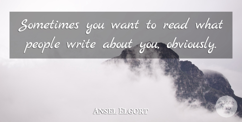 Ansel Elgort Quote About People: Sometimes You Want To Read...