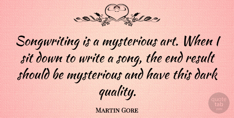 Martin Gore Quote About Song, Art, Writing: Songwriting Is A Mysterious Art...