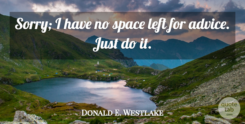 Donald E. Westlake Quote About Sorry, Space, Advice: Sorry I Have No Space...