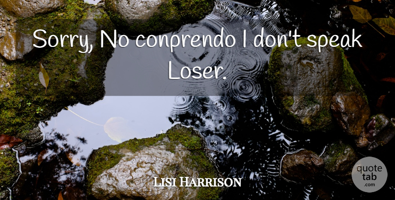 Lisi Harrison Quote About Sorry, Loser, Speak: Sorry No Conprendo I Dont...