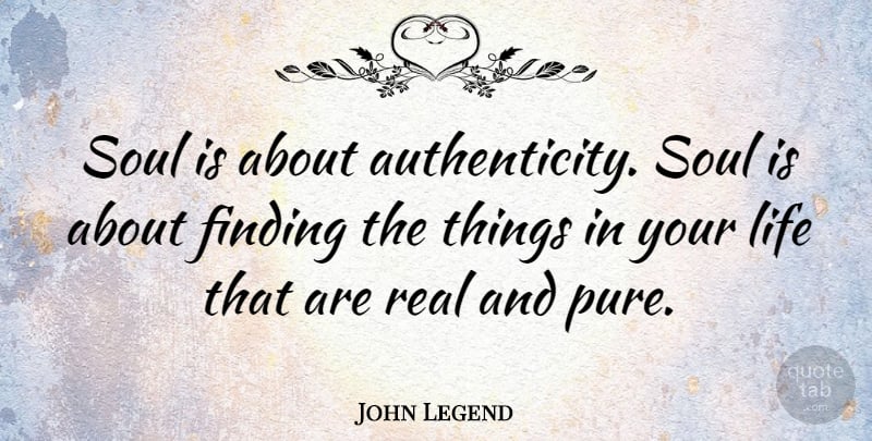 John Legend Quote About Inspiring, Real, Soul: Soul Is About Authenticity Soul...