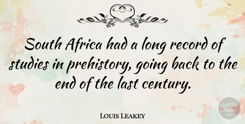 Louis Leakey Quote About Long, Records, Lasts: South Africa Had A Long...