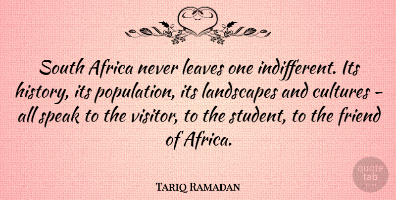 Tariq Ramadan Quote About Africa, Cultures, History, Landscapes, Leaves: South Africa Never Leaves One...
