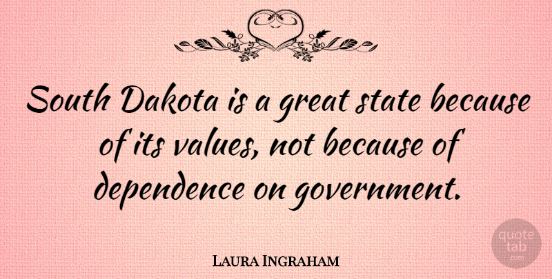 Laura Ingraham Quote About Government, South Dakota, States: South Dakota Is A Great...
