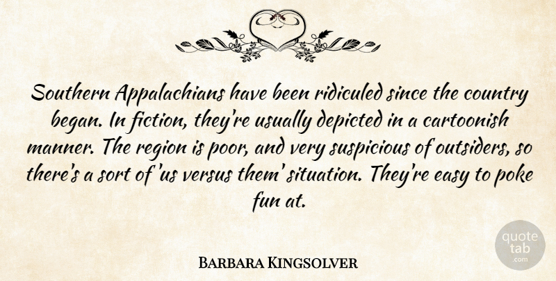 Barbara Kingsolver Quote About Country, Fun, Southern: Southern Appalachians Have Been Ridiculed...