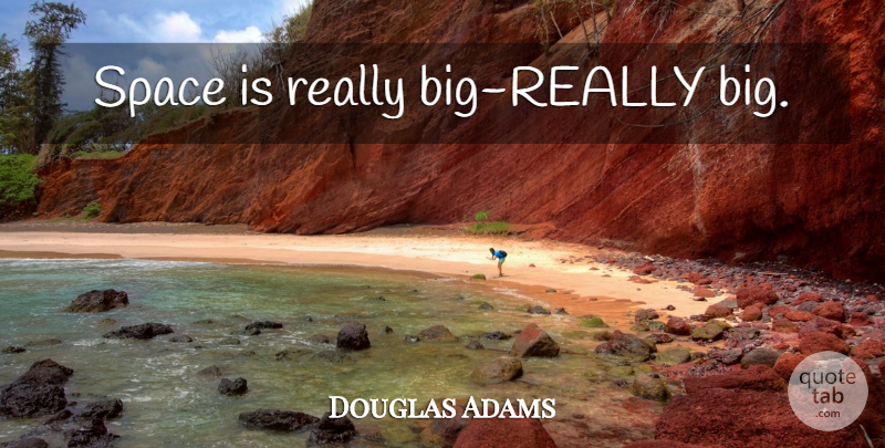 Douglas Adams Quote About Space, Bigs: Space Is Really Big Really...