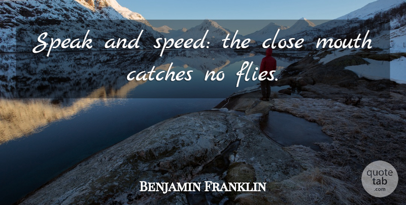 Benjamin Franklin Quote About Mouths, Speak, Speed: Speak And Speed The Close...