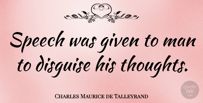 Charles Maurice de Talleyrand Quote About Given, Man: Speech Was Given To Man...