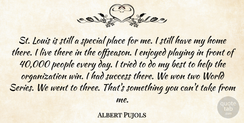 Albert Pujols Quote About Best, Enjoyed, Front, Help, Home: St Louis Is Still A...