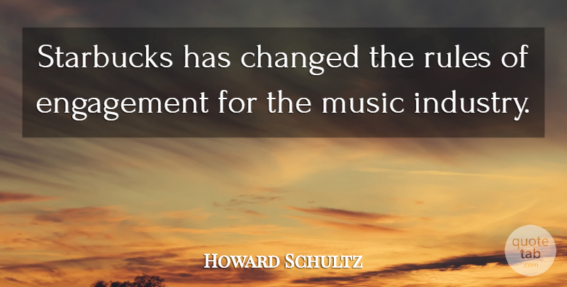 Howard Schultz Quote About Engagement, Starbucks, Changed: Starbucks Has Changed The Rules...