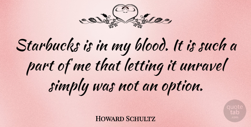 Howard Schultz Quote About Blood, Starbucks: Starbucks Is In My Blood...