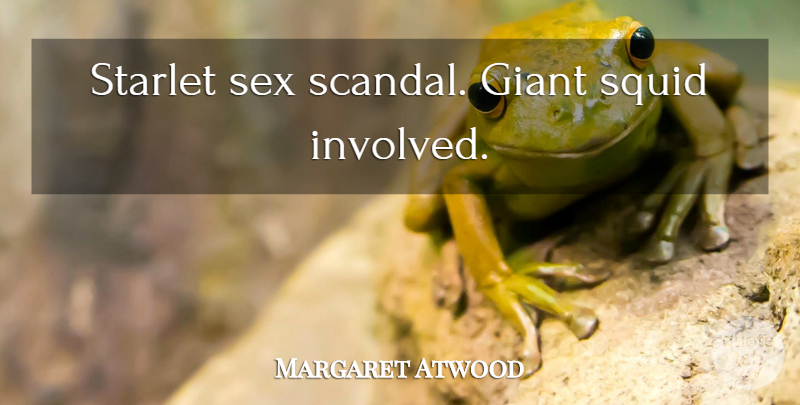 Margaret Atwood Quote About Sex, Squids, Scandal: Starlet Sex Scandal Giant Squid...