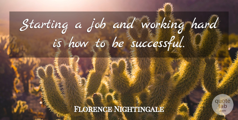 Florence Nightingale Quote About Jobs, Successful, Starting: Starting A Job And Working...