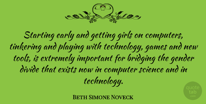 Beth Simone Noveck Quote About Girl, Technology, Games: Starting Early And Getting Girls...