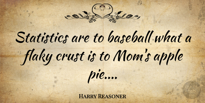 Harry Reasoner Quote About Mom, Baseball, Apples: Statistics Are To Baseball What...
