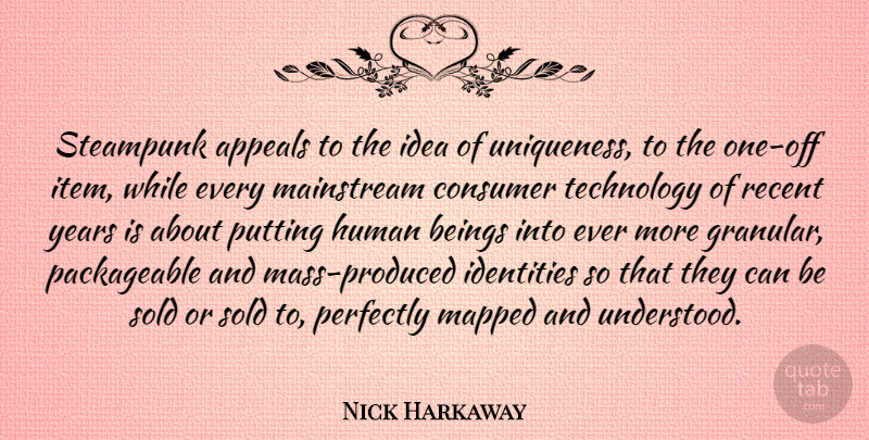 Nick Harkaway Quote About Appeals, Beings, Consumer, Human, Identities: Steampunk Appeals To The Idea...