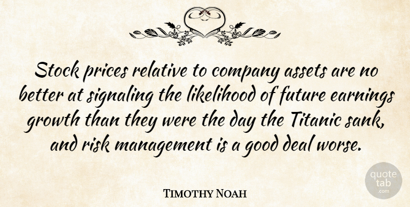 Timothy Noah Quote About Assets, Company, Deal, Earnings, Future: Stock Prices Relative To Company...