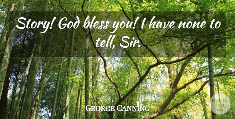 George Canning Quote About Bless, God, None: Story God Bless You I...