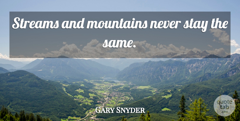 Gary Snyder Quote About Mountain, Streams: Streams And Mountains Never Stay...