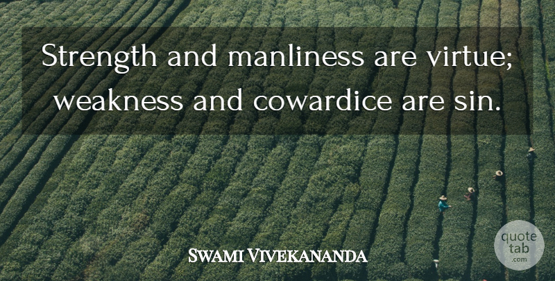 Swami Vivekananda Quote About Coward, Weakness, Sin: Strength And Manliness Are Virtue...