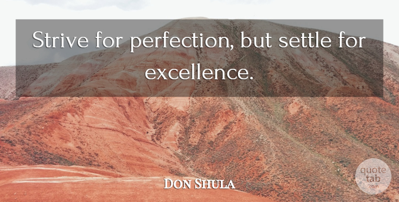 Don Shula Quote About Success, Perfection, Excellence: Strive For Perfection But Settle...