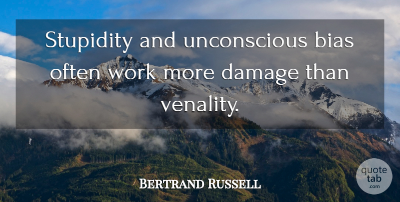 Bertrand Russell Quote About Stupidity, Damage, Bias: Stupidity And Unconscious Bias Often...