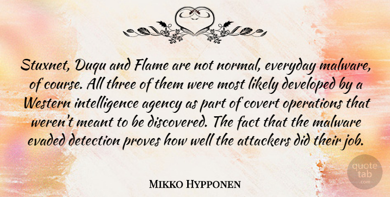 Mikko Hypponen Quote About Agency, Covert, Detection, Developed, Fact: Stuxnet Duqu And Flame Are...