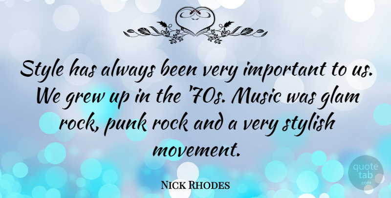 Nick Rhodes Quote About Rocks, Glam Rock, Style: Style Has Always Been Very...