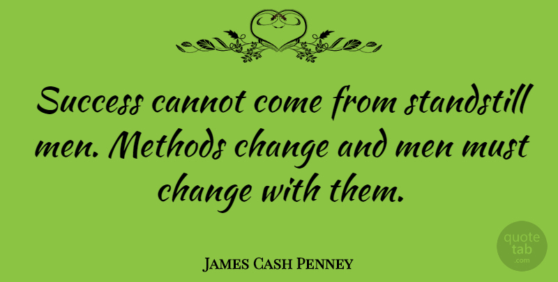 James Cash Penney Quote About Men, Economy, Method: Success Cannot Come From Standstill...