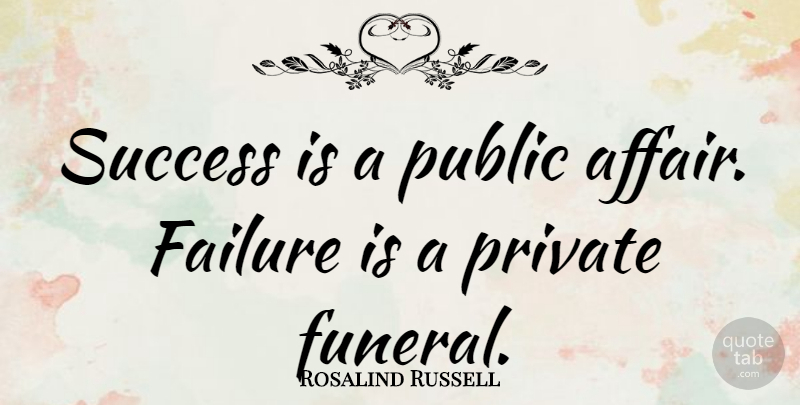 Rosalind Russell Quote About Memorable, Funeral, Affair: Success Is A Public Affair...