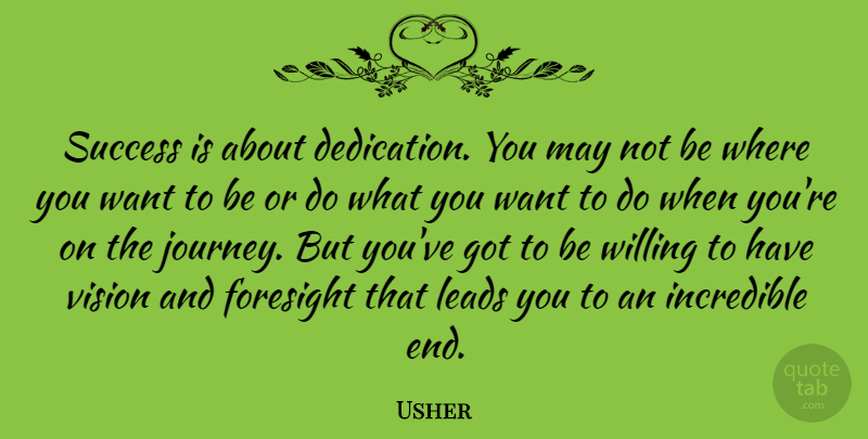 Usher Quote About Journey, Dedication, Vision: Success Is About Dedication You...