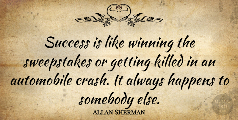 Allan Sherman Quote About Winning, Crash, Automobile: Success Is Like Winning The...